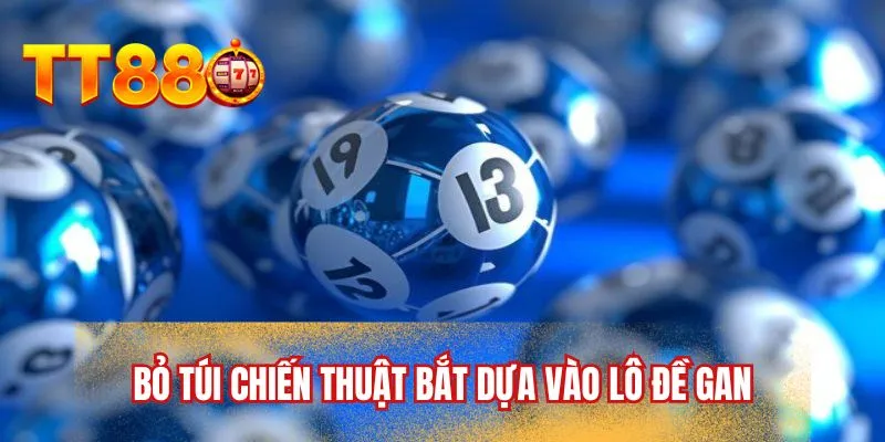 Bỏ túi chiến thuật bắt dựa vào lô đề gan