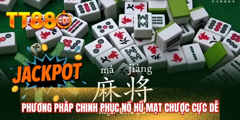 Phương pháp chinh phục nổ hũ mạt chược cực dễ