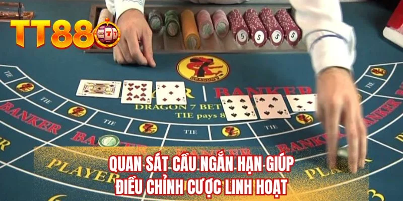 Quan sát cầu ngắn hạn giúp điều chỉnh cược linh hoạt