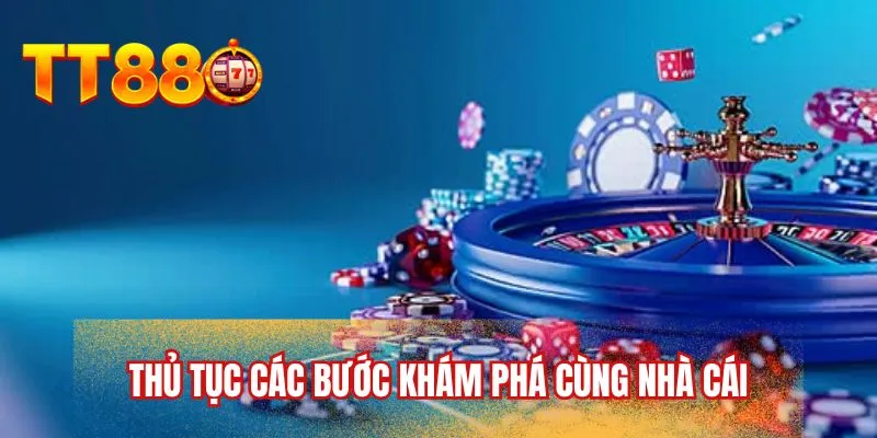 Thủ tục các bước khám phá cùng nhà cái
