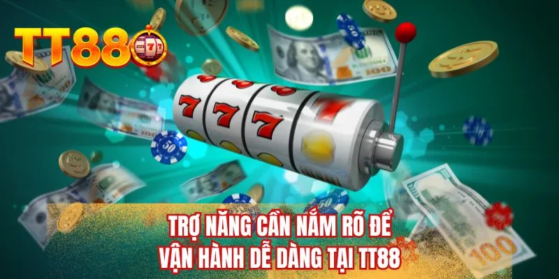 Trợ năng cần nắm rõ để vận hành dễ dàng tại TT88