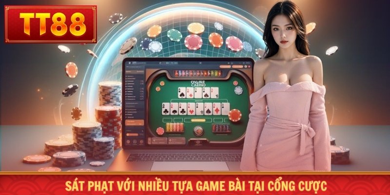 Sát phạt với nhiều tựa game bài tại cổng cược